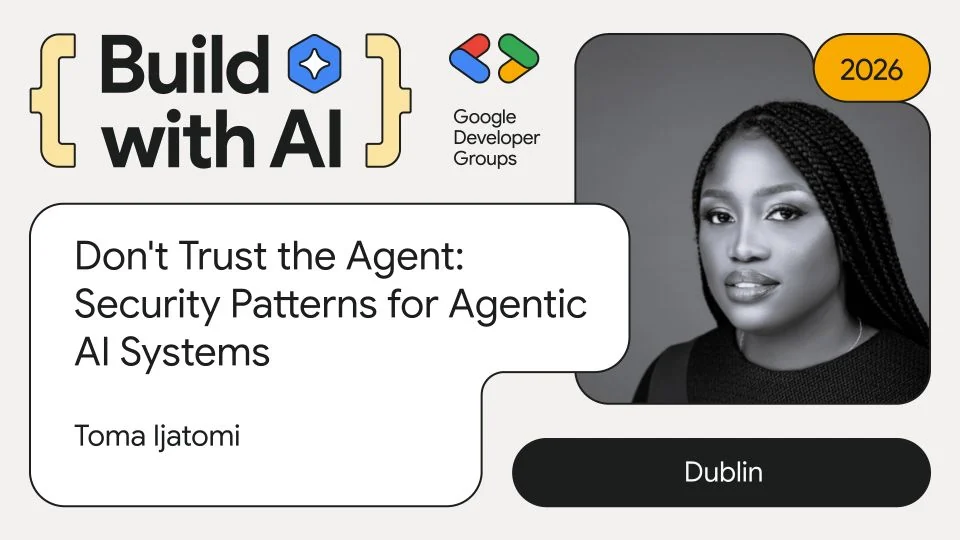Flier for the Build with AI talk Don't Trust the Agent by Toma Ijatomi, GDG Dublin